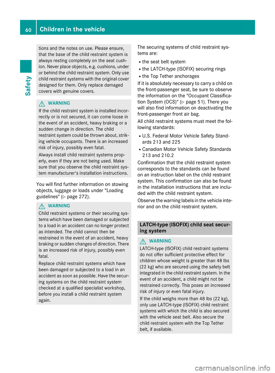 MERCEDES-BENZ CLA-Class 2016 C117 Owners Manual tions and the notes on use. Please ensure,
that the base of the child restraint system is
always resting completely on the seat cush-
ion. Never place objects, e.g. cushions, underor behind the child MERCEDES-BENZ CLA-Class 2016 C117 Owners Manual tions and the notes on use. Please ensure,
that the base of the child restraint system is
always resting completely on the seat cush-
ion. Never place objects, e.g. cushions, underor behind the child