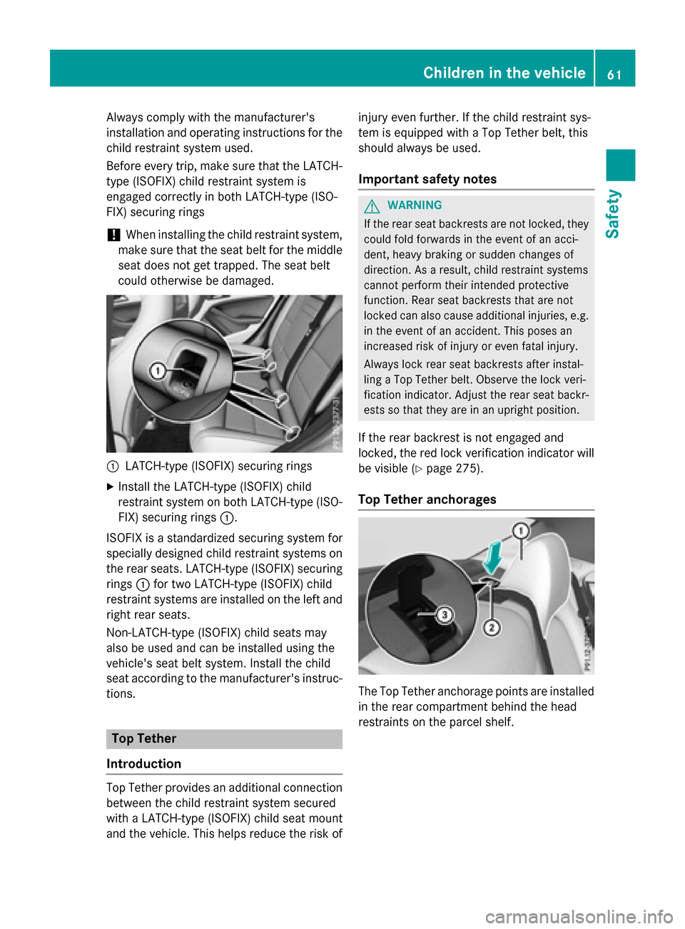 MERCEDES-BENZ CLA-Class 2016 C117 Repair Manual Always comply with the manufacturers
installation and operating instructions for the
child restraint system used.
Before every trip, make sure that the LATCH-
type (ISOFIX) child restraint system is
MERCEDES-BENZ CLA-Class 2016 C117 Repair Manual Always comply with the manufacturers
installation and operating instructions for the
child restraint system used.
Before every trip, make sure that the LATCH-
type (ISOFIX) child restraint system is