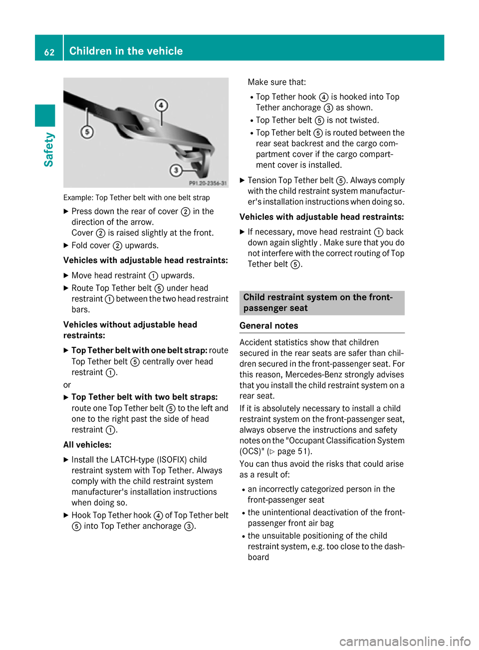 MERCEDES-BENZ CLA-Class 2016 C117 Owners Manual Example: Top Tether belt with one belt strap
XPress down the rear of cover;in the
direction of the arrow.
Cover ;is raised slightly at the front.
XFold cover ;upwards.
Vehicles with adjustable head re MERCEDES-BENZ CLA-Class 2016 C117 Owners Manual Example: Top Tether belt with one belt strap
XPress down the rear of cover;in the
direction of the arrow.
Cover ;is raised slightly at the front.
XFold cover ;upwards.
Vehicles with adjustable head re