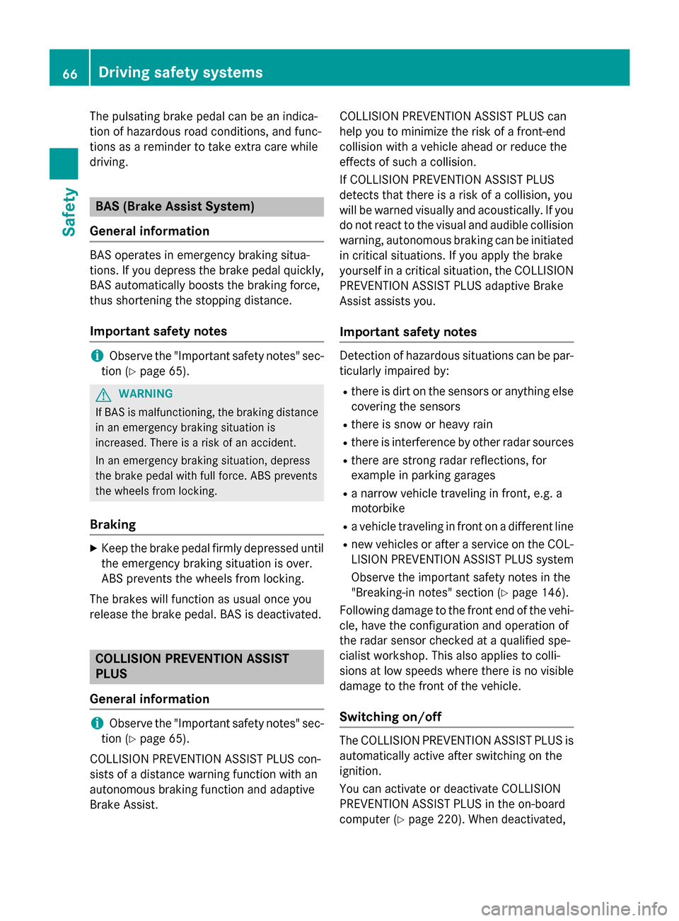 MERCEDES-BENZ CLA-Class 2016 C117 Owners Manual The pulsating brake pedal can be an indica-
tion of hazardous road conditions, and func-
tions as a reminder to take extra care while
driving.
BAS (Brake Assist System)
General information
BAS operate MERCEDES-BENZ CLA-Class 2016 C117 Owners Manual The pulsating brake pedal can be an indica-
tion of hazardous road conditions, and func-
tions as a reminder to take extra care while
driving.
BAS (Brake Assist System)
General information
BAS operate
