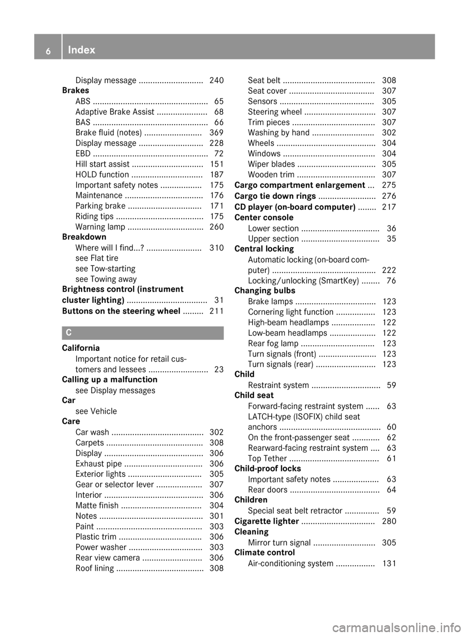 MERCEDES-BENZ CLA-Class 2016 C117 Owners Manual Display message ............................ 240
Brakes
ABS .................................................. 65
Adaptive Brake Assist ...................... 68
BAS ..................................