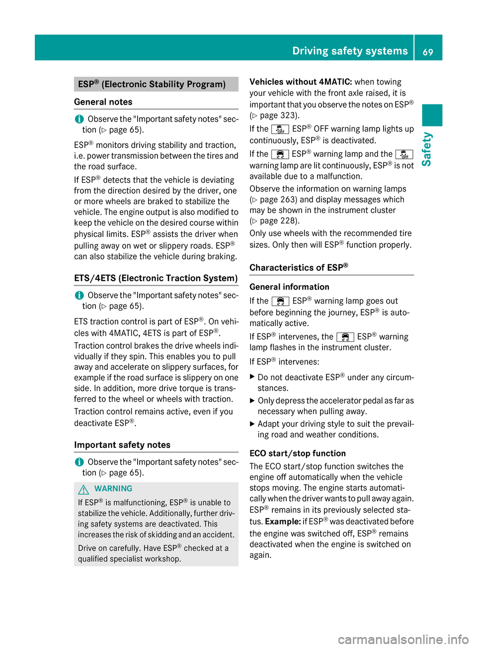 MERCEDES-BENZ CLA-Class 2016 C117 Owners Manual ESP®(Electronic Stability Program)
General notes
iObserve the "Important safety notes" sec-
tion (
Ypage 65).
ESP
®monitors driving stability and traction,
i.e. power transmission between the tires 
