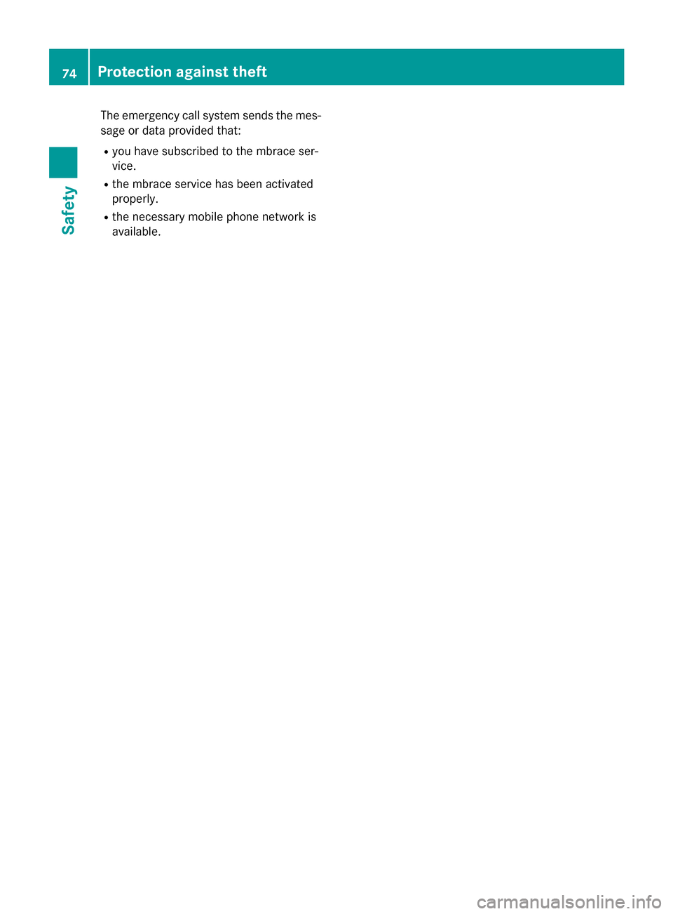 MERCEDES-BENZ CLA-Class 2016 C117 Manual PDF The emergency call system sends the mes-
sage or data provided that:
Ryou have subscribed to the mbrace ser-
vice.
Rthe mbrace service has been activated
properly.
Rthe necessary mobile phone network MERCEDES-BENZ CLA-Class 2016 C117 Manual PDF The emergency call system sends the mes-
sage or data provided that:
Ryou have subscribed to the mbrace ser-
vice.
Rthe mbrace service has been activated
properly.
Rthe necessary mobile phone network