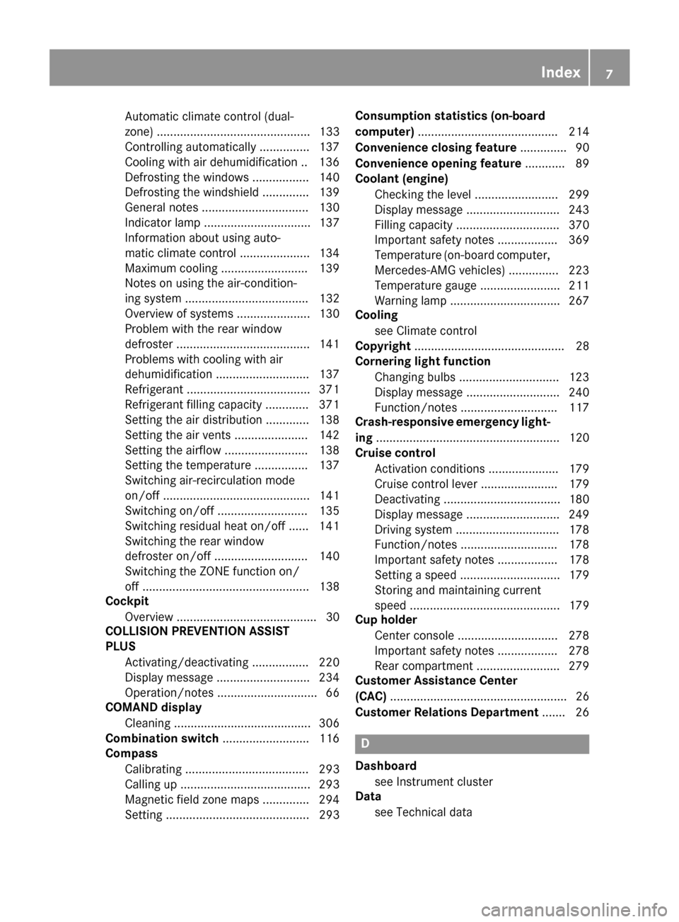 MERCEDES-BENZ CLA-Class 2016 C117 Owners Manual Automatic climate control (dual-
zone) .............................................. 133
Controlling automatically ............... 137
Cooling with air dehumidification .. 136
Defrosting the windows 