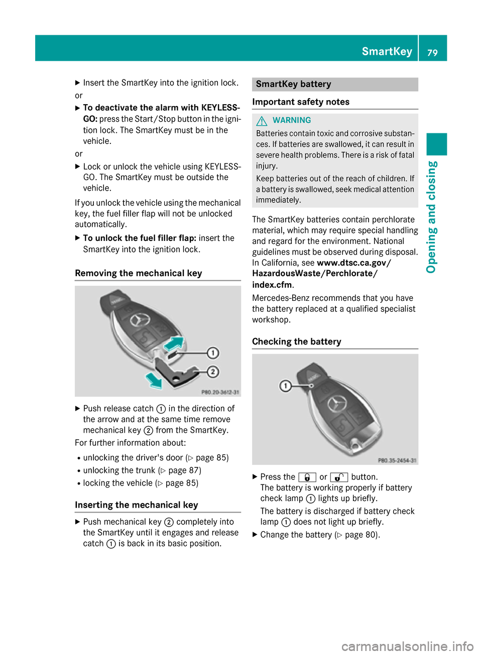 MERCEDES-BENZ CLA-Class 2016 C117 User Guide XInsert the SmartKey into the ignition lock.
or
XTo deactivate the alarm with KEYLESS-
GO: press the Start/Stop button in the igni-
tion lock. The SmartKey must be in the
vehicle.
or
XLock or unlock t MERCEDES-BENZ CLA-Class 2016 C117 User Guide XInsert the SmartKey into the ignition lock.
or
XTo deactivate the alarm with KEYLESS-
GO: press the Start/Stop button in the igni-
tion lock. The SmartKey must be in the
vehicle.
or
XLock or unlock t
