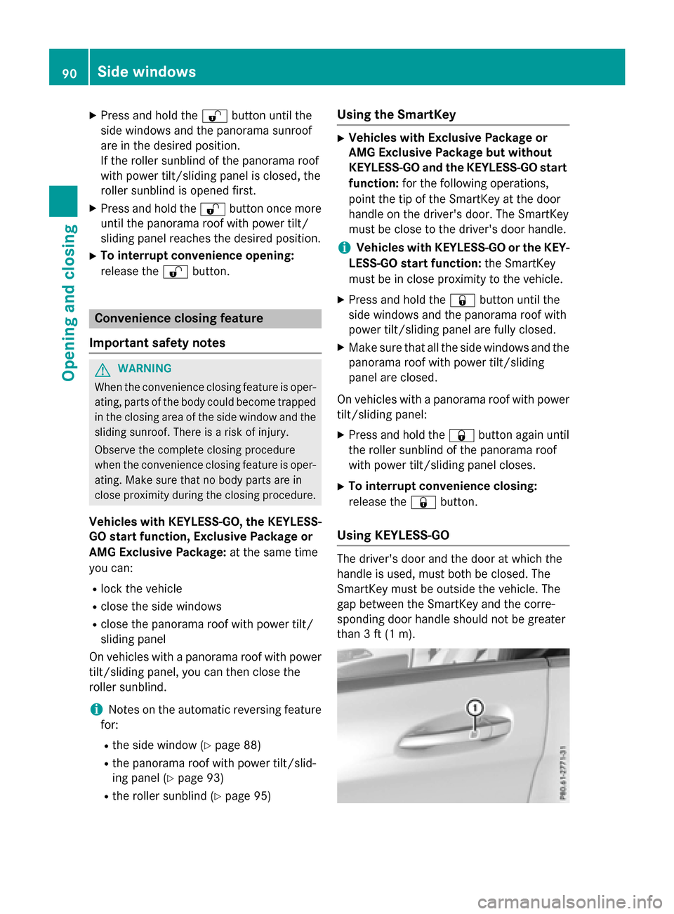 MERCEDES-BENZ CLA-Class 2016 C117 Owners Manual XPress and hold the%button until the
side windows and the panorama sunroof
are in the desired position.
If the roller sunblind of the panorama roof
with power tilt/sliding panel is closed, the
roller MERCEDES-BENZ CLA-Class 2016 C117 Owners Manual XPress and hold the%button until the
side windows and the panorama sunroof
are in the desired position.
If the roller sunblind of the panorama roof
with power tilt/sliding panel is closed, the
roller