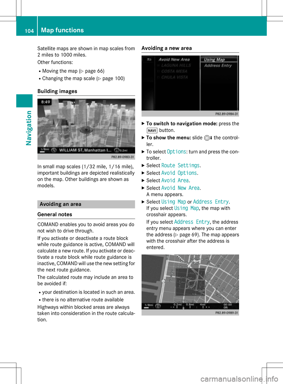 MERCEDES-BENZ B-Class 2016 W246 Comand Manual Satellite maps are shown in map scales from
2 miles to 1000 miles.
Other functions:
RMoving the map (Ypage 66)
RChanging the map scale (Ypage 100)
Building images
In small map scales(1/32 mil e,1/16 m