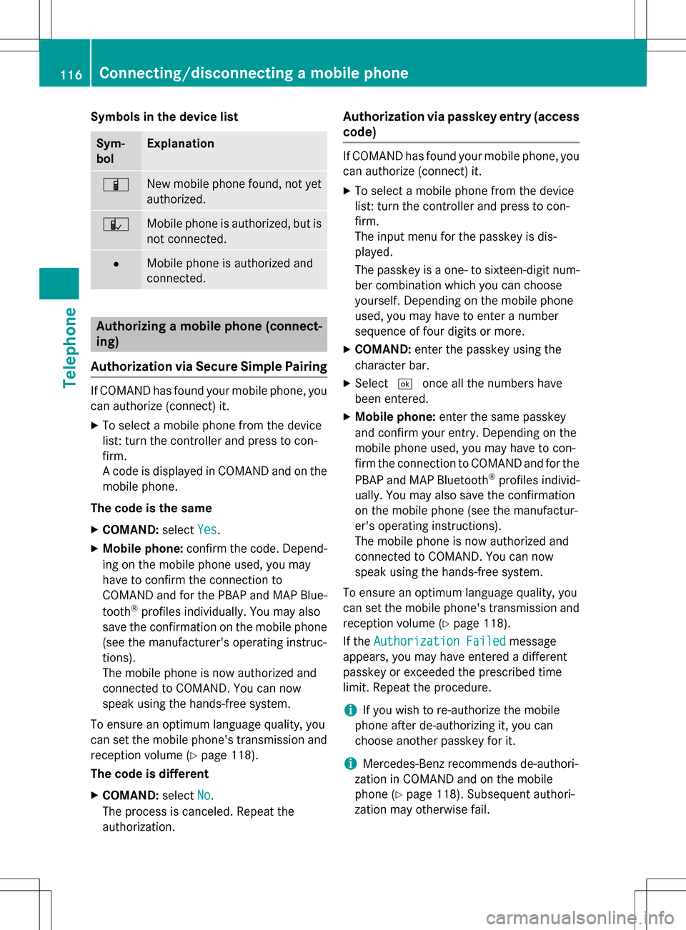 MERCEDES-BENZ B-Class 2016 W246 Comand Manual Symbols in the device list
Sym-
bolExplanation
ÏNew mobile phone found, not yet
authorized.
ÑMobile phone is authorized, but is
not connected.
#Mobile phone is authorized and
connected.
Authorizing 