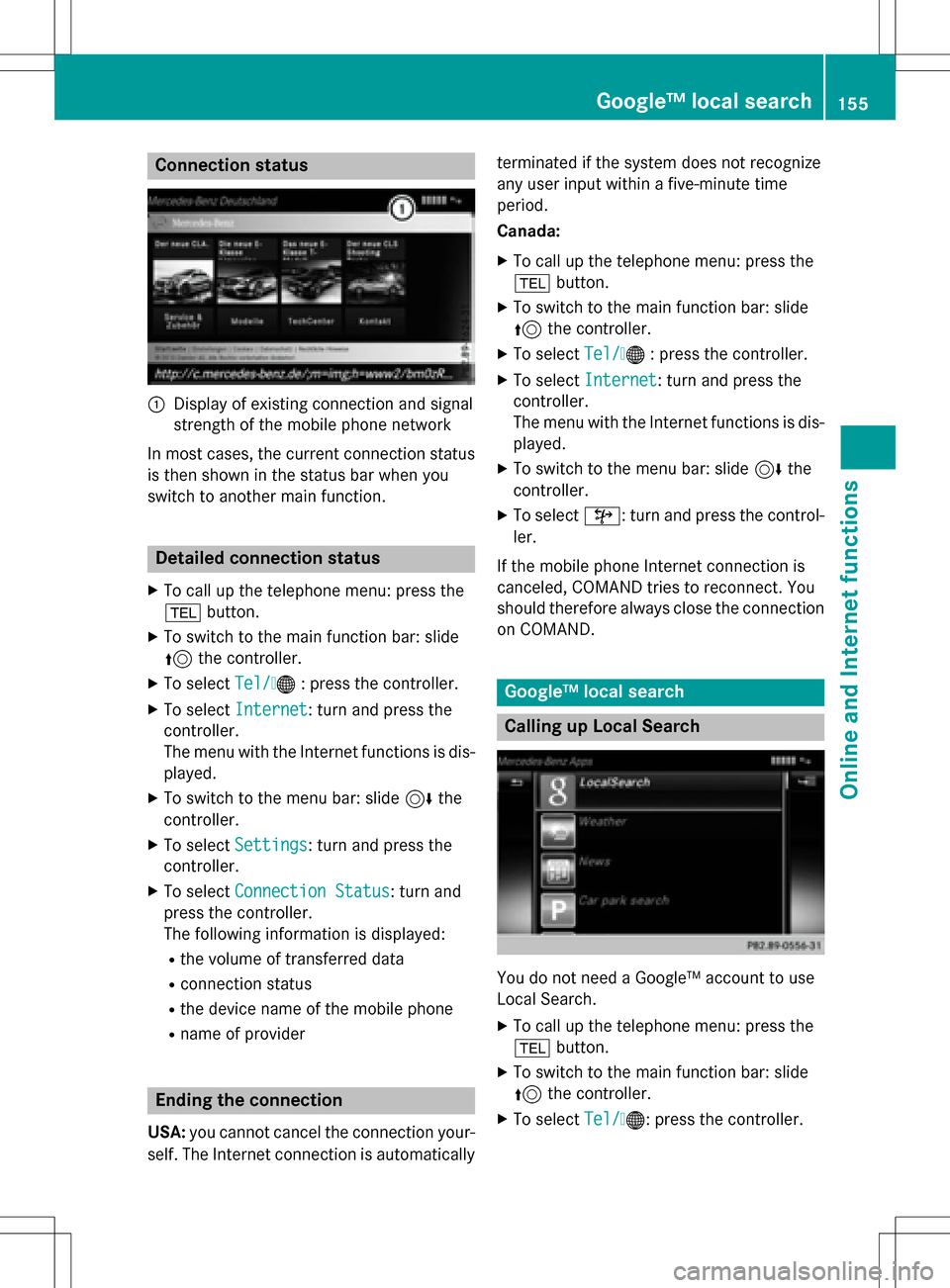 MERCEDES-BENZ CLA-Class 2016 C117 Comand Manual Connection status
:Display of existing connection and signal
strength of the mobile phone network
In most cases, the current connection status
is then shown in the status bar when you
switch to anothe MERCEDES-BENZ CLA-Class 2016 C117 Comand Manual Connection status
:Display of existing connection and signal
strength of the mobile phone network
In most cases, the current connection status
is then shown in the status bar when you
switch to anothe