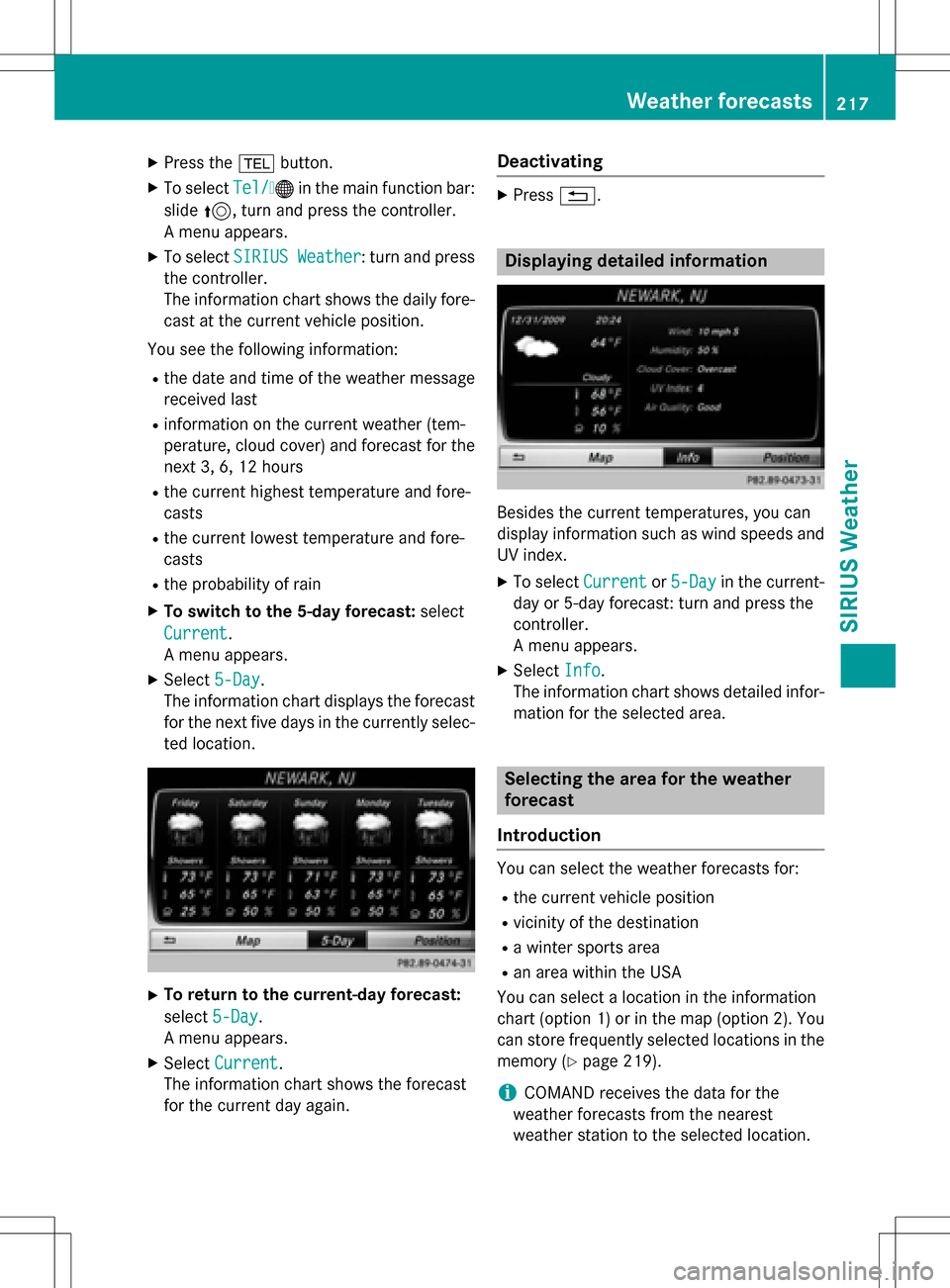 MERCEDES-BENZ B-Class 2016 W246 Comand Manual XPress the%button.
XTo select Tel/®in the main function bar:
slide 5, turn and press the controller.
A menu appears.
XTo select SIRIUS Weather: turn and press
the controller.
The information chart