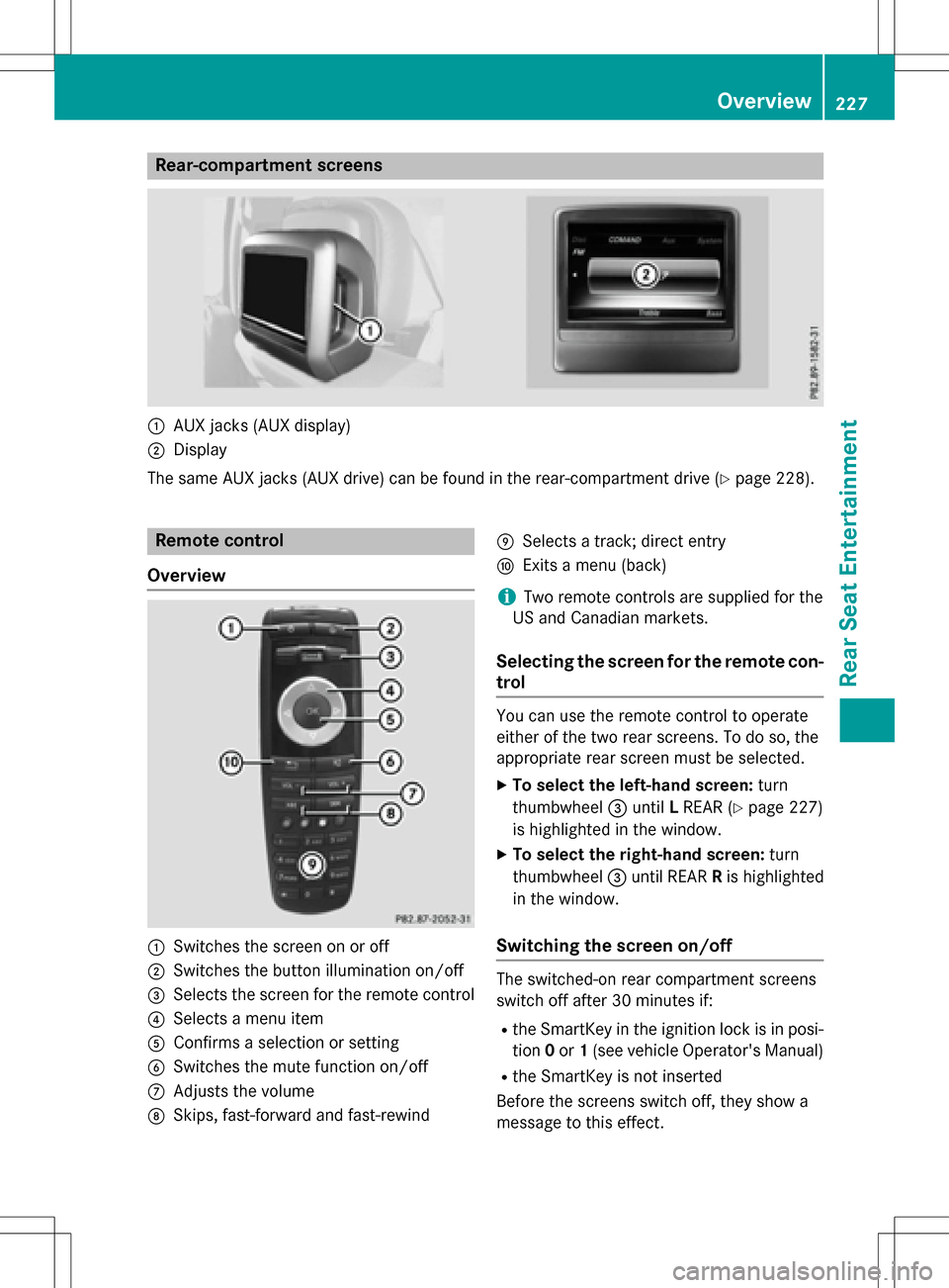 MERCEDES-BENZ B-Class 2016 W246 Comand Manual Rear-compartment screens
:AUX jacks (AUX display)
;Display
The same AUX jacks (AUX drive) can be found in the rear-compartment drive (
Ypage 228).
Remote control
Overview
:Switches the screen on or of