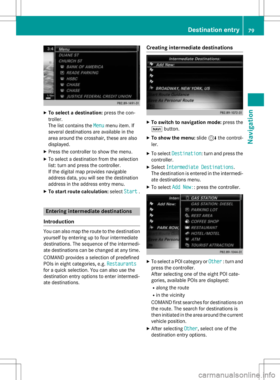 MERCEDES-BENZ CLA-Class 2016 C117 Comand Manual XTo select a destination:press the con-
troller.
The list contains the Menu
menu item. If
several destinations are available in the
area around the crosshair, these are also
displayed.
XPress the cont MERCEDES-BENZ CLA-Class 2016 C117 Comand Manual XTo select a destination:press the con-
troller.
The list contains the Menu
menu item. If
several destinations are available in the
area around the crosshair, these are also
displayed.
XPress the cont