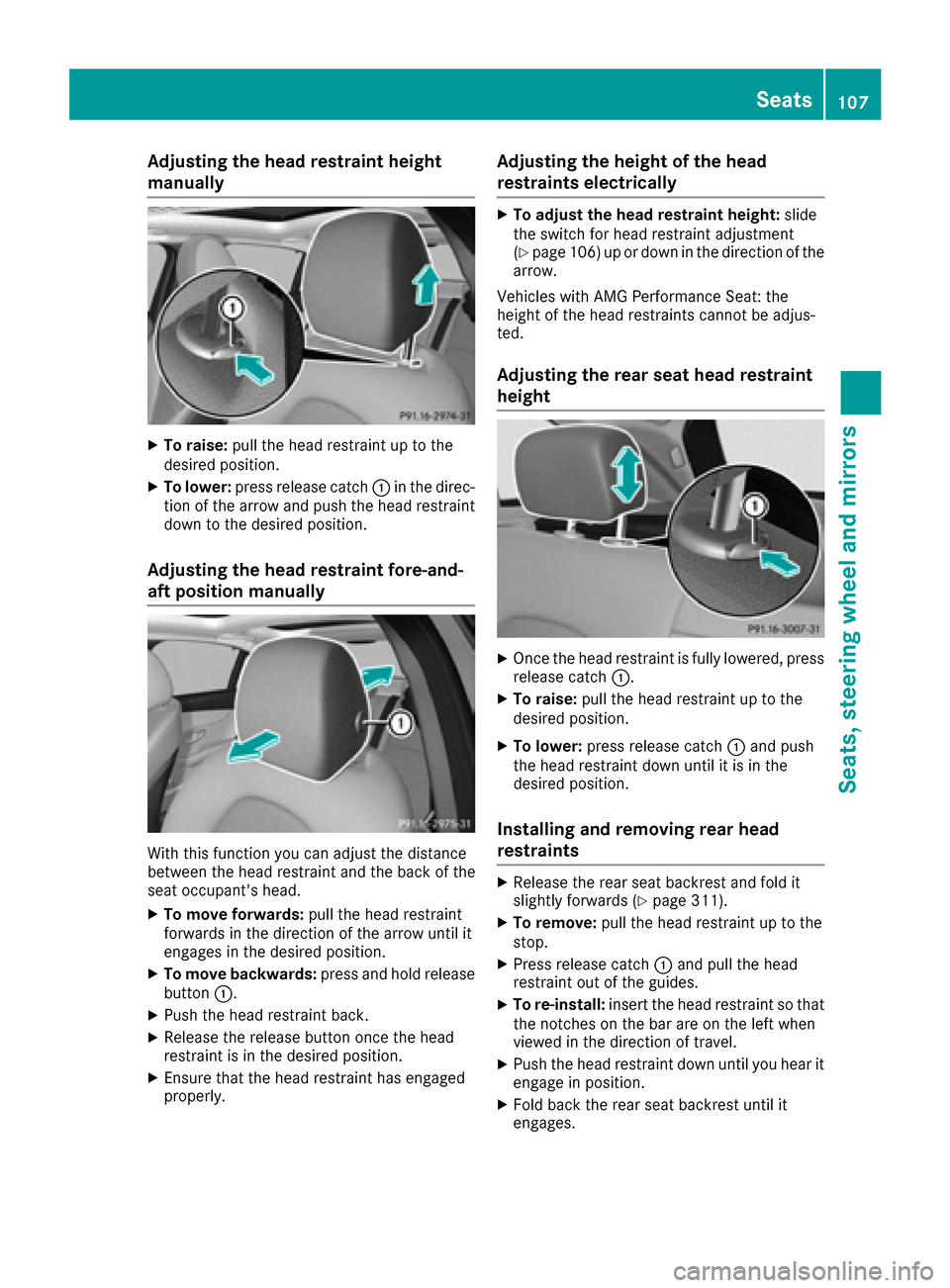 MERCEDES-BENZ C-Class SEDAN 2016 W205 Owners Manual Adjusting the head restraint height
manually
XTo raise: pull thehead restrain tup to th e
desired position .
XTo lower:press release catch :in th edirec -
tion of th earrow and push th ehead restrain MERCEDES-BENZ C-Class SEDAN 2016 W205 Owners Manual Adjusting the head restraint height
manually
XTo raise: pull thehead restrain tup to th e
desired position .
XTo lower:press release catch :in th edirec -
tion of th earrow and push th ehead restrain