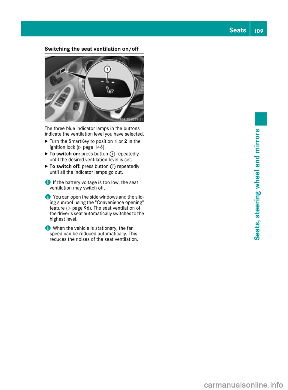 MERCEDES-BENZ C-Class SEDAN 2016 W205 Owners Guide Switching the seat ventilation on/off
The three blue indicator lamps in the buttons
indicate the ventilation level you have selected.
XTurn the SmartKey to position1or 2in the
ignition lock (Ypage 146