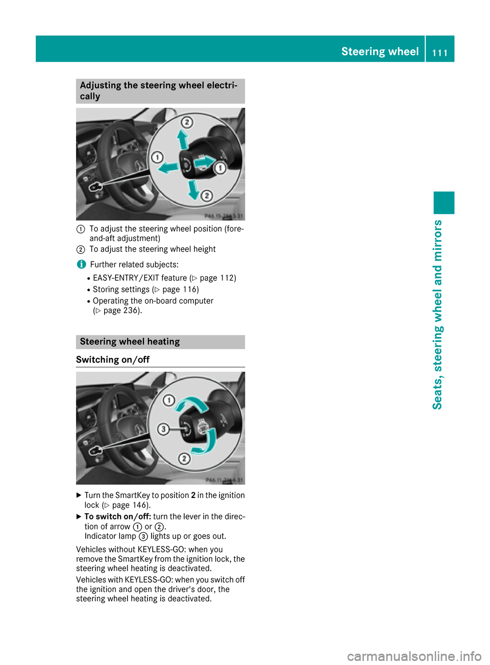 MERCEDES-BENZ C-Class SEDAN 2016 W205 Owners Guide Adjusting the steering wheel electri-
cally
:To adjust th esteering whee lposition (fore-
and-af tadjustment)
;To adjust th esteering whee lheight
iFurther relate dsubjects :
REASY-ENTRY/EXIT feature 