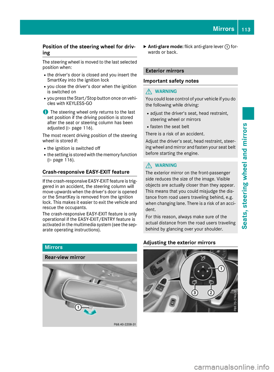 MERCEDES-BENZ C-Class SEDAN 2016 W205 Owners Manual Position of the steering wheel for driv-
ing
The steering wheel is moved to the last selected
position when:
Rthe drivers door is closed and you insert the
SmartKey into the ignition lock
Ryou close 