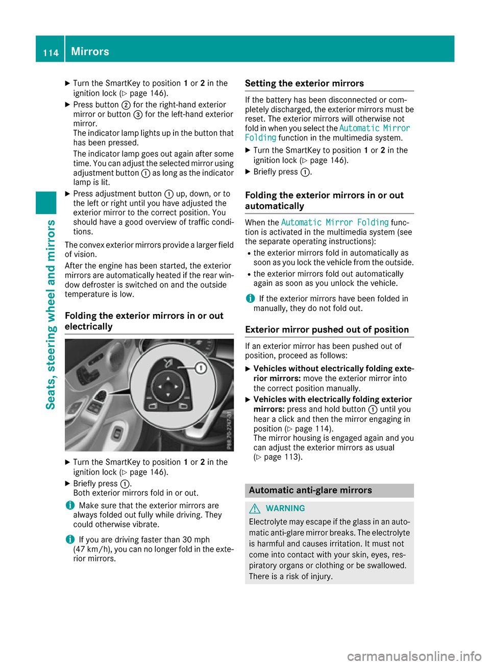 MERCEDES-BENZ C-Class SEDAN 2016 W205 Owners Manual XTurn the SmartKey to position1or 2in the
ignition lock (Ypage 146).
XPress button ;for the right-hand exterior
mirror or button =for the left-hand exterior
mirror.
The indicator lamp lights up in the MERCEDES-BENZ C-Class SEDAN 2016 W205 Owners Manual XTurn the SmartKey to position1or 2in the
ignition lock (Ypage 146).
XPress button ;for the right-hand exterior
mirror or button =for the left-hand exterior
mirror.
The indicator lamp lights up in the