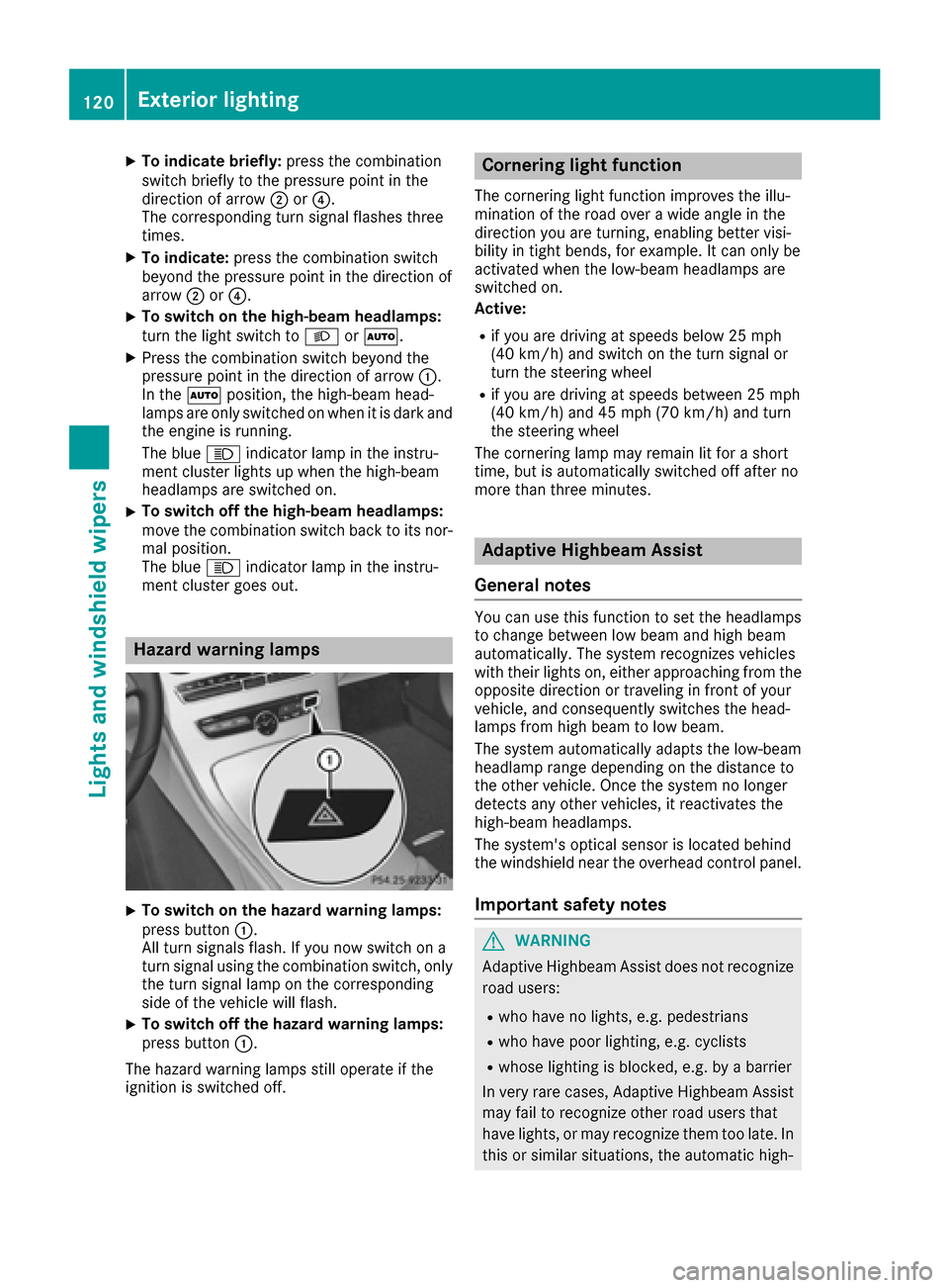 MERCEDES-BENZ C-Class SEDAN 2016 W205 Owners Manual XTo indicate briefly:press the combination
switch briefly to the pressure point in the
direction of arrow ;or?.
The corresponding turn signal flashes three
times.
XTo indicate: press the combination s