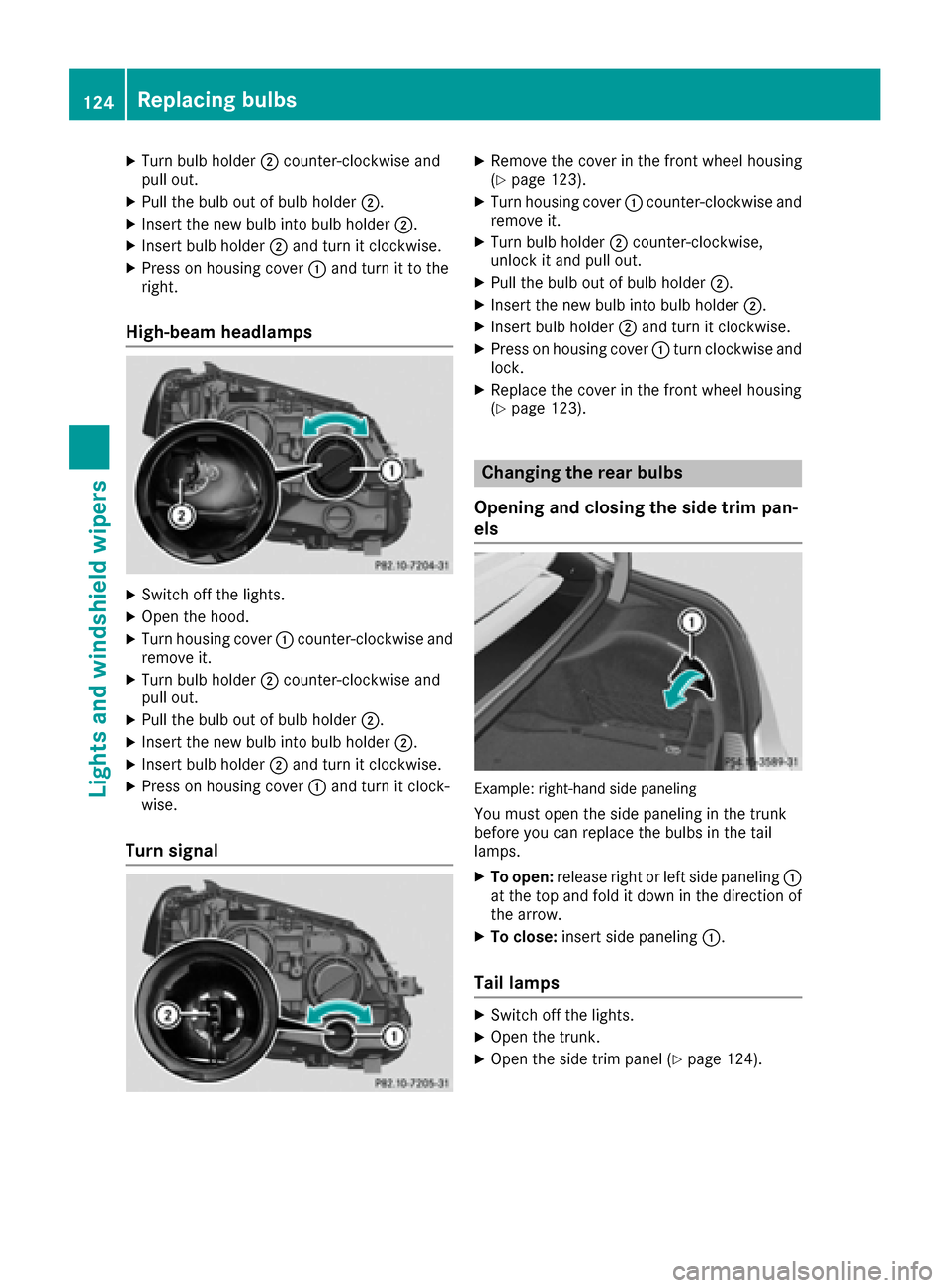 MERCEDES-BENZ C-Class SEDAN 2016 W205 Owners Manual XTurn bulb holder;counter-clockwise and
pull out.
XPull the bulb out of bulb holder ;.
XInsert the new bulb into bulb holder ;.
XInsert bulb holder;and turn it clockwise.
XPress on housing cover :and MERCEDES-BENZ C-Class SEDAN 2016 W205 Owners Manual XTurn bulb holder;counter-clockwise and
pull out.
XPull the bulb out of bulb holder ;.
XInsert the new bulb into bulb holder ;.
XInsert bulb holder;and turn it clockwise.
XPress on housing cover :and