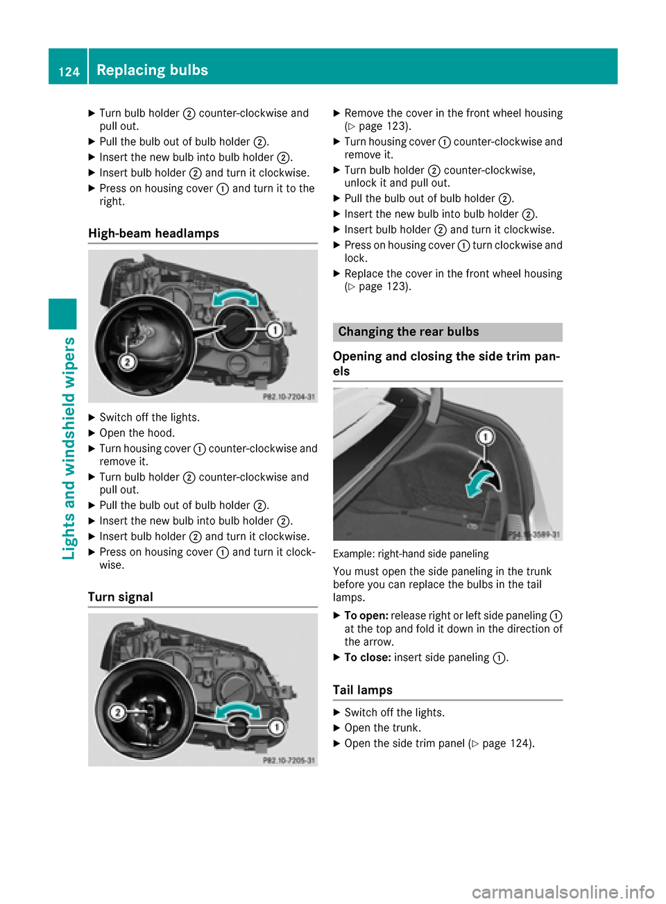 MERCEDES-BENZ C-Class SEDAN 2016 W205 Owners Manual XTurn bulb holder;counter-clockwise and
pull out.
XPull the bulb out of bulb holder ;.
XInsert the new bulb into bulb holder ;.
XInsert bulb holder;and turn it clockwise.
XPress on housing cover :and 