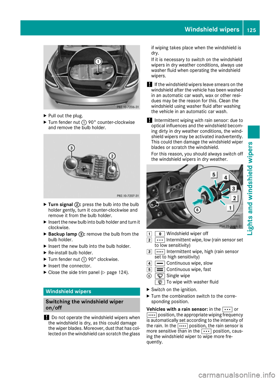 MERCEDES-BENZ C-Class SEDAN 2016 W205 Owners Manual XPull out the plug.
XTurn fender nut:90° counter-clockwise
and remove the bulb holder.
XTurn signal ;:press the bulb into the bulb
holder gently, turn it counter-clockwise and
remove it from the bulb MERCEDES-BENZ C-Class SEDAN 2016 W205 Owners Manual XPull out the plug.
XTurn fender nut:90° counter-clockwise
and remove the bulb holder.
XTurn signal ;:press the bulb into the bulb
holder gently, turn it counter-clockwise and
remove it from the bulb