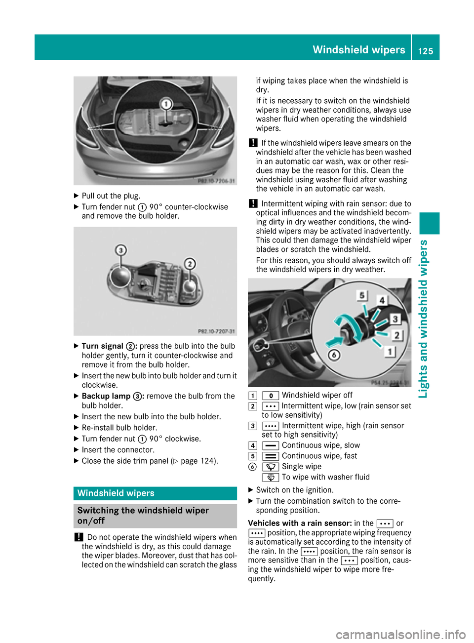 MERCEDES-BENZ C-Class SEDAN 2016 W205 Owners Manual XPull out the plug.
XTurn fender nut:90° counter-clockwise
and remove the bulb holder.
XTurn signal ;:press the bulb into the bulb
holder gently, turn it counter-clockwise and
remove it from the bulb