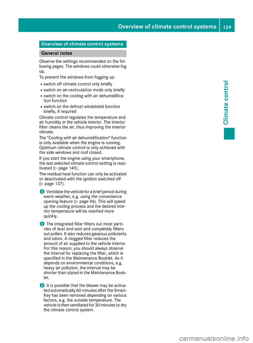 MERCEDES-BENZ C-Class SEDAN 2016 W205 Owners Manual Overview of climate control systems
General notes
Observe the settings recommended on the fol-
lowing pages. The windows could otherwise fog
up.
To prevent the windows from fogging up:
Rswitch off cli MERCEDES-BENZ C-Class SEDAN 2016 W205 Owners Manual Overview of climate control systems
General notes
Observe the settings recommended on the fol-
lowing pages. The windows could otherwise fog
up.
To prevent the windows from fogging up:
Rswitch off cli