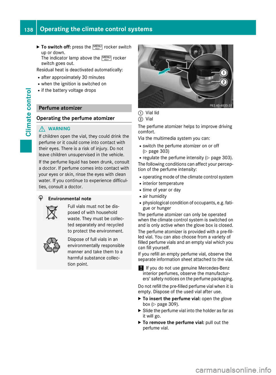 MERCEDES-BENZ C-Class SEDAN 2016 W205 Owners Manual XTo switch off:press the!rocker switch
up or down.
The indicator lamp above the !rocker
switch goes out.
Residual heat is deactivated automatically:
Rafter approximately 30 minutes
Rwhen the ignition 