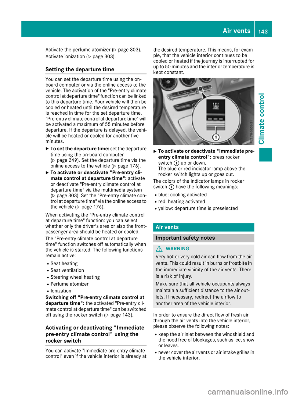 MERCEDES-BENZ C-Class SEDAN 2016 W205 Owners Manual Activate the perfume atomizer (Ypage 303).
Activate ionization (
Ypage 303).
Setting the departure time
You can set the departure time using the on-
board computer or via the online access to the
vehi