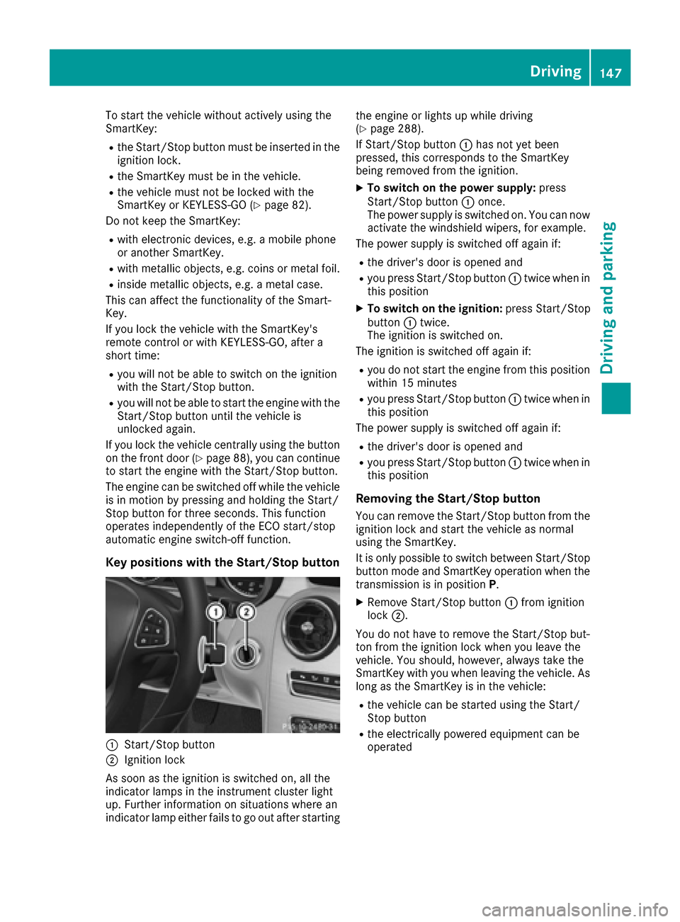 MERCEDES-BENZ C-Class SEDAN 2016 W205 Owners Manual To start the vehicle without actively using the
SmartKey:
Rthe Start/Stop button must be inserted in the
ignition lock.
Rthe SmartKey must be in the vehicle.
Rthe vehicle must not be locked with the
S MERCEDES-BENZ C-Class SEDAN 2016 W205 Owners Manual To start the vehicle without actively using the
SmartKey:
Rthe Start/Stop button must be inserted in the
ignition lock.
Rthe SmartKey must be in the vehicle.
Rthe vehicle must not be locked with the
S