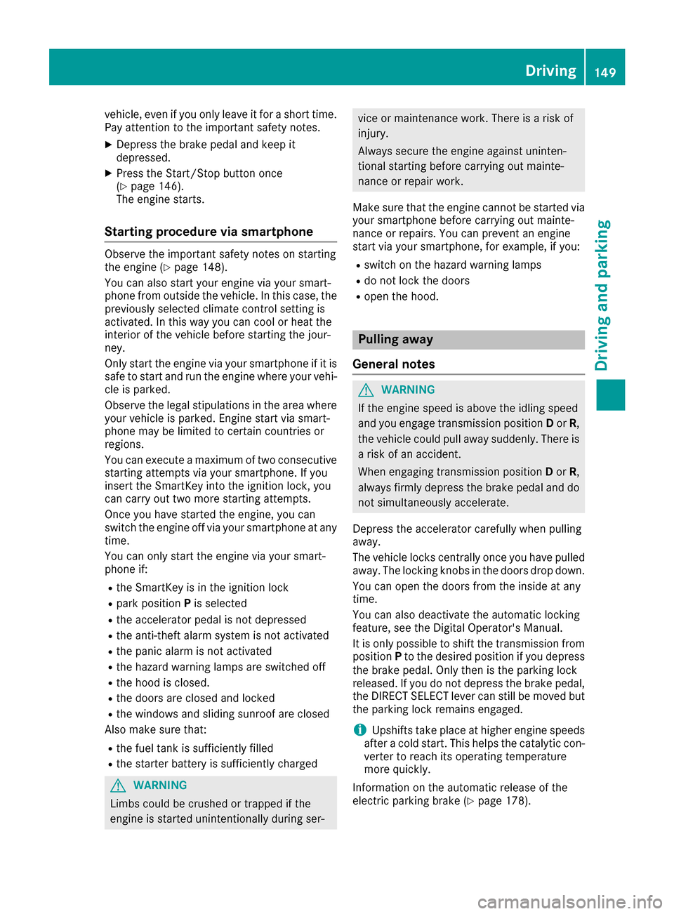 MERCEDES-BENZ C-Class SEDAN 2016 W205 Owners Manual vehicle, even if you only leave it for a short time.
Pay attention to the important safety notes.
XDepress the brake pedal and keep it
depressed.
XPress the Start/Stop button once
(Ypage 146).
The eng MERCEDES-BENZ C-Class SEDAN 2016 W205 Owners Manual vehicle, even if you only leave it for a short time.
Pay attention to the important safety notes.
XDepress the brake pedal and keep it
depressed.
XPress the Start/Stop button once
(Ypage 146).
The eng