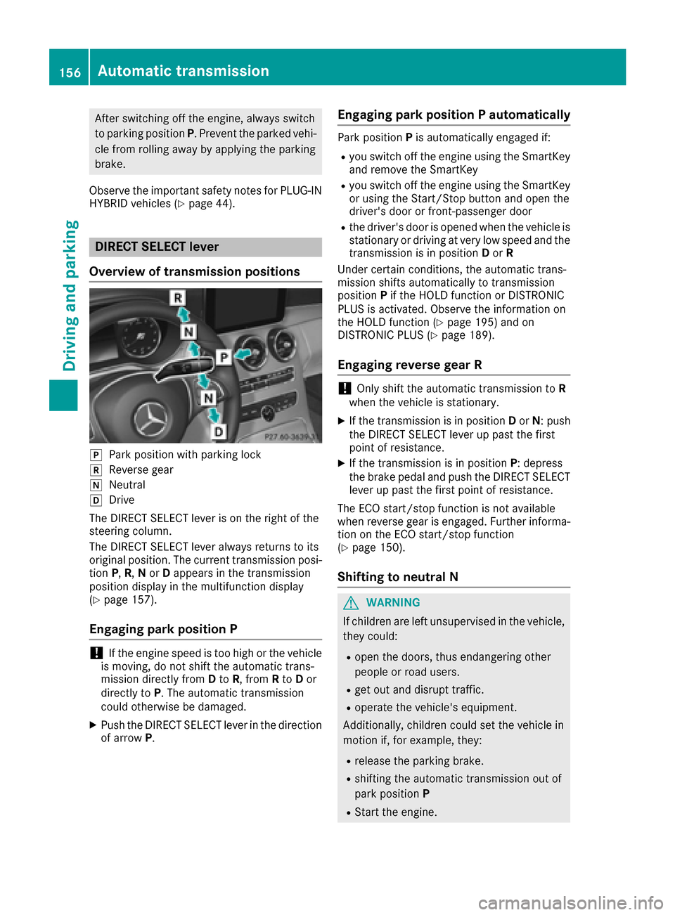 MERCEDES-BENZ C-Class SEDAN 2016 W205 User Guide After switching off the engine, always switch
to parking positionP. Prevent the parked vehi-
cle from rolling away by applying the parking
brake.
Observe the important safety notes for PLUG-IN
HYBRID 