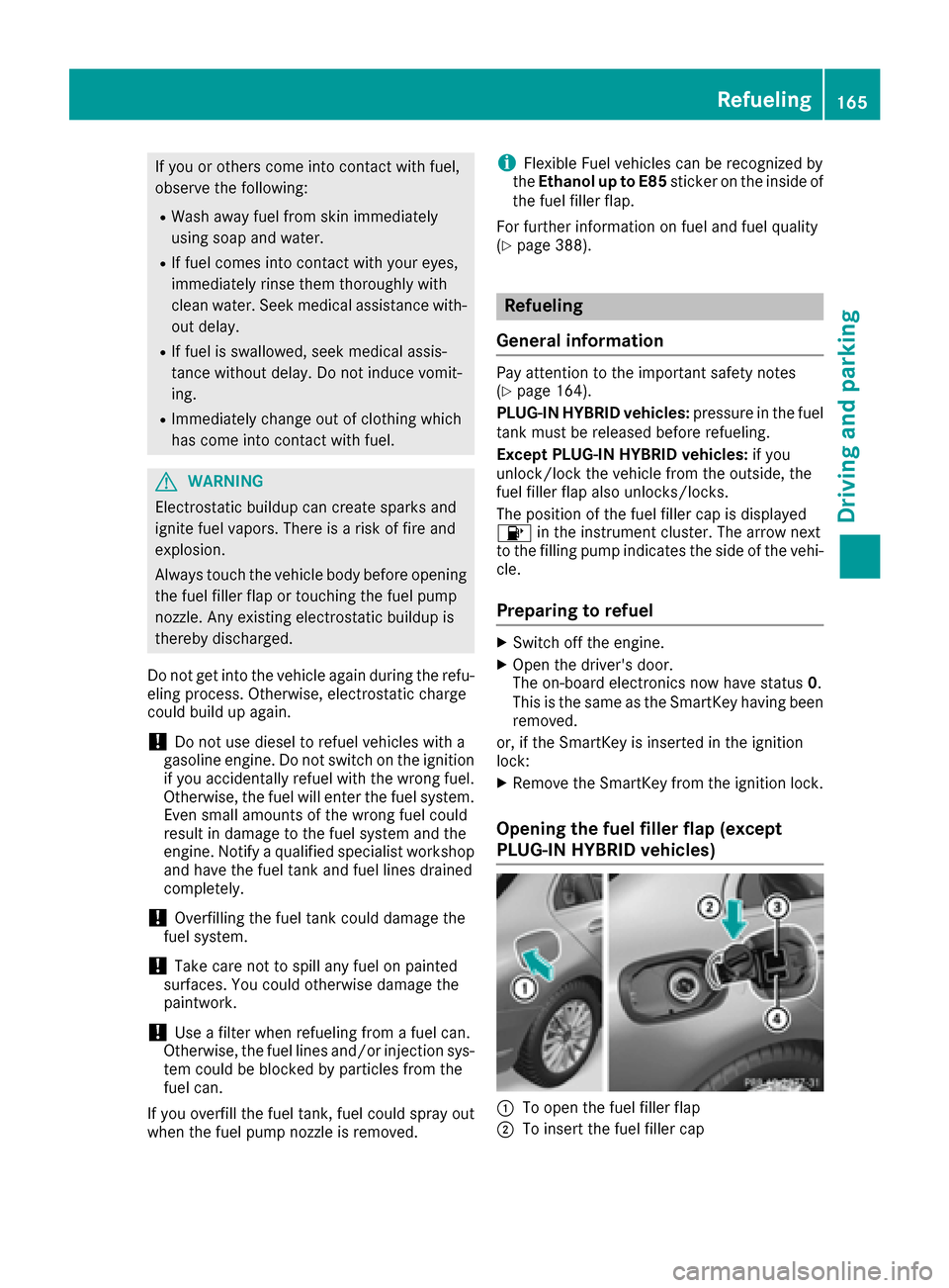 MERCEDES-BENZ C-Class SEDAN 2016 W205 Owners Manual If you or others come into contact with fuel,
observe the following:
RWash away fuel from skin immediately
using soap and water.
RIf fuel comes into contact with your eyes,
immediately rinse them thor MERCEDES-BENZ C-Class SEDAN 2016 W205 Owners Manual If you or others come into contact with fuel,
observe the following:
RWash away fuel from skin immediately
using soap and water.
RIf fuel comes into contact with your eyes,
immediately rinse them thor