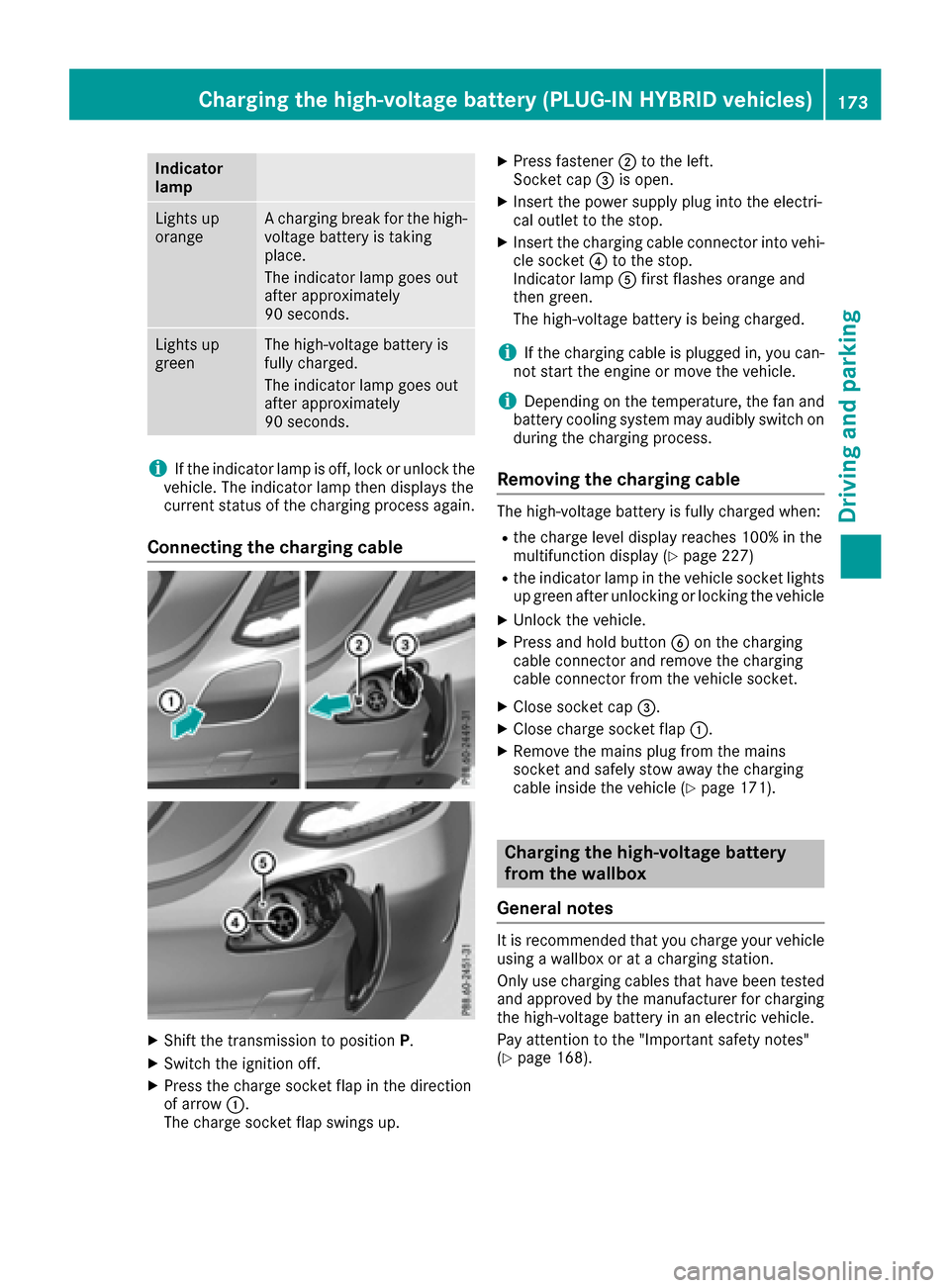 MERCEDES-BENZ C-Class SEDAN 2016 W205 Service Manual Indicator
lamp
Lights up
orangeA charging break for the high-
voltage battery is taking
place.
The indicator lamp goes out
after approximately
90 seconds.
Lights up
greenThe high-voltage battery is
fu