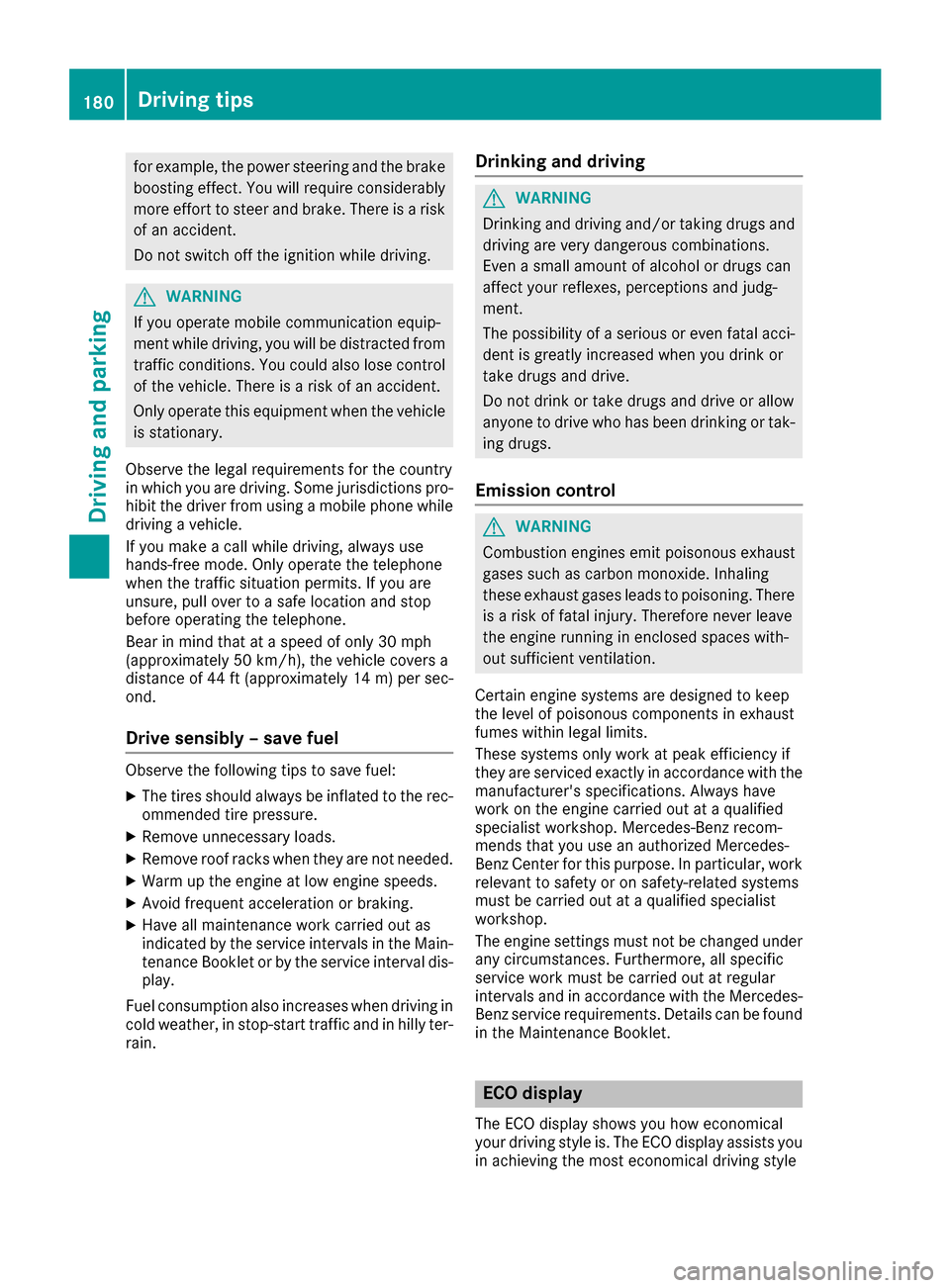 MERCEDES-BENZ C-Class SEDAN 2016 W205 Owners Manual for example, the power steering and the brakeboosting effect. You will require considerably
more effort to steer and brake. There is a risk
of an accident.
Do not switch off the ignition while driving MERCEDES-BENZ C-Class SEDAN 2016 W205 Owners Manual for example, the power steering and the brakeboosting effect. You will require considerably
more effort to steer and brake. There is a risk
of an accident.
Do not switch off the ignition while driving