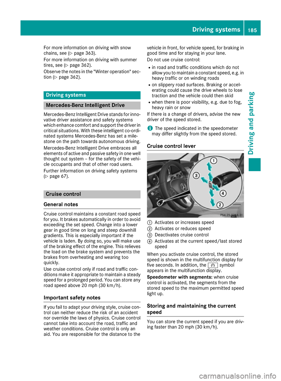 MERCEDES-BENZ C-Class SEDAN 2016 W205 Owners Manual For more information on driving with snow
chains, see (Ypage 363).
For more information on driving with summer
tires, see (
Ypage 362).
Observe the notes in the "Winter operation" sec-
tion (
Ypage 36