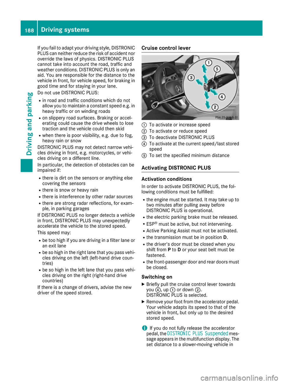 MERCEDES-BENZ C-Class SEDAN 2016 W205 Owners Manual If you fail to adapt your driving style, DISTRONIC
PLUS can neither reduce the risk of accident nor
override the laws of physics. DISTRONIC PLUS
cannot take into account the road, traffic and
weather MERCEDES-BENZ C-Class SEDAN 2016 W205 Owners Manual If you fail to adapt your driving style, DISTRONIC
PLUS can neither reduce the risk of accident nor
override the laws of physics. DISTRONIC PLUS
cannot take into account the road, traffic and
weather