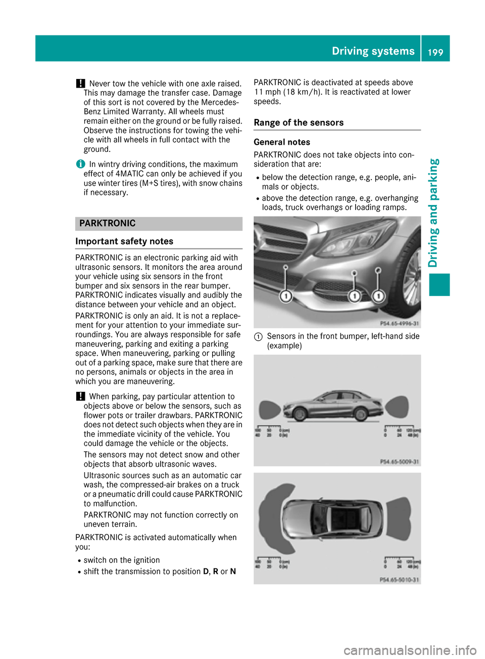 MERCEDES-BENZ C-Class SEDAN 2016 W205 Owners Manual !Never tow the vehicle with one axle raised.
This may damage the transfer case. Damage
of this sort is not covered by the Mercedes-
Benz Limited Warranty. All wheels must
remain either on the ground o