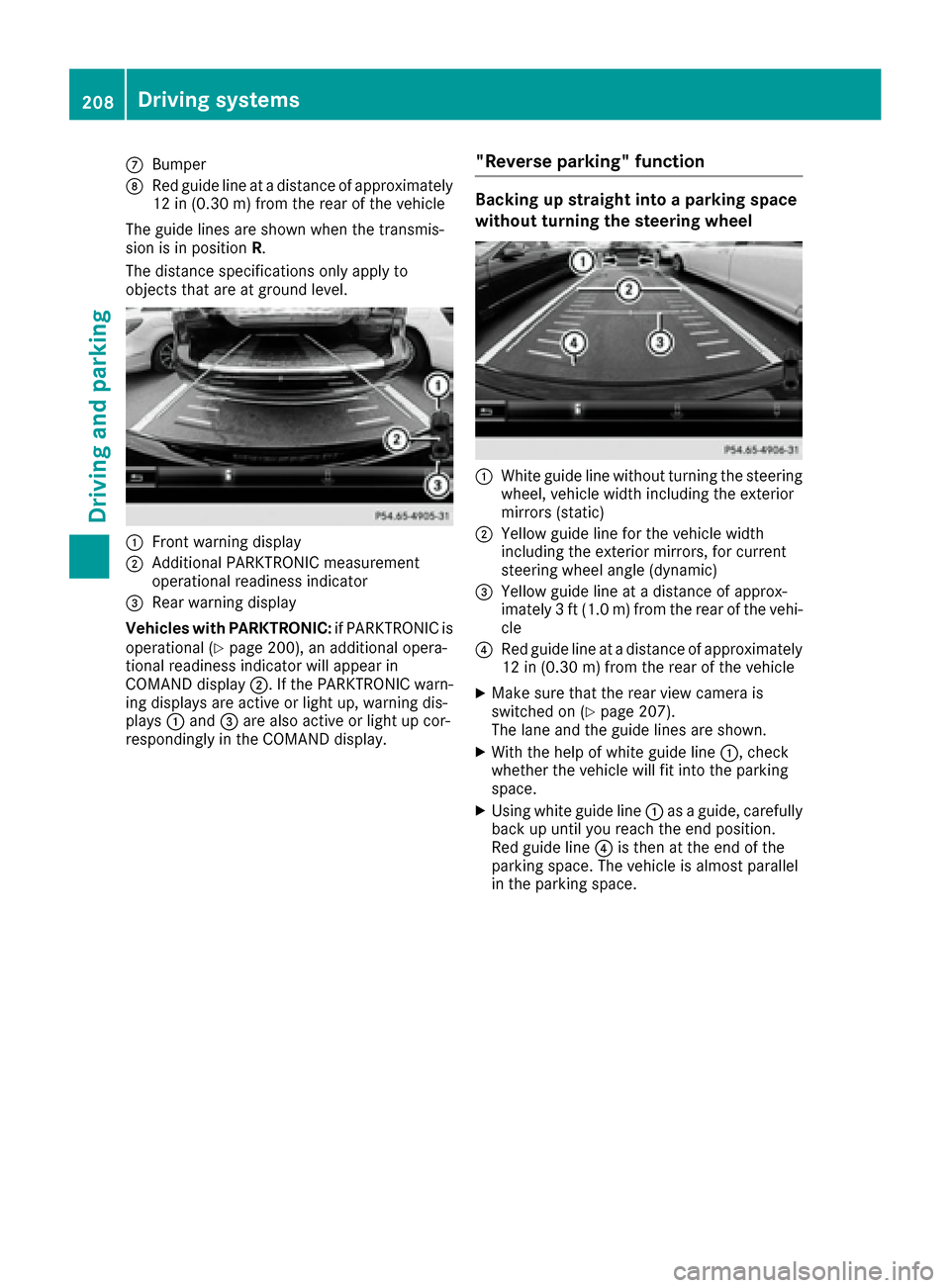 MERCEDES-BENZ C-Class SEDAN 2016 W205 Owners Manual CBumper
DRed guide line at a distance of approximately
12 in (0.30m) fromthe rear of the vehicle
The guide lines are shown when the transmis-
sion is in position R.
The distance specifications only ap MERCEDES-BENZ C-Class SEDAN 2016 W205 Owners Manual CBumper
DRed guide line at a distance of approximately
12 in (0.30m) fromthe rear of the vehicle
The guide lines are shown when the transmis-
sion is in position R.
The distance specifications only ap