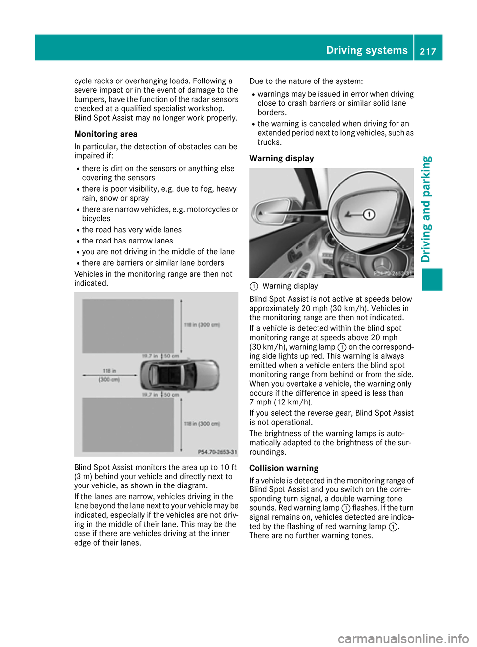 MERCEDES-BENZ C-Class SEDAN 2016 W205 Owners Manual cycle racks or overhanging loads. Following a
severe impact or in the event of damage to the
bumpers, have the function of the radar sensors
checked at a qualified specialist workshop.
Blind Spot Assi