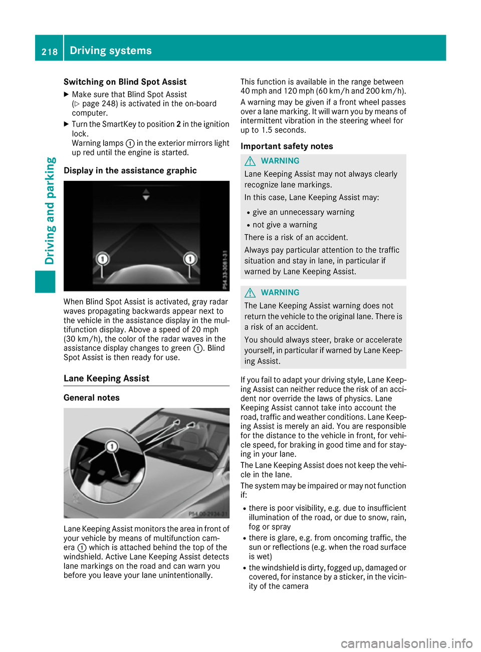 MERCEDES-BENZ C-Class SEDAN 2016 W205 User Guide Switching on Blind Spot Assist
XMake sure that Blind Spot Assist
(Ypage 248) is activated in the on-board
computer.
XTurn the SmartKey to position 2in the ignition
lock.
Warning lamps :in the exterior