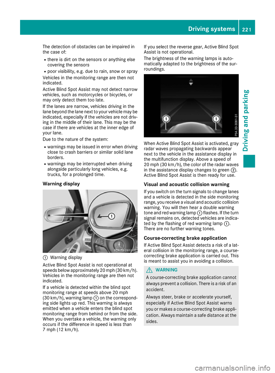 MERCEDES-BENZ C-Class SEDAN 2016 W205 Owners Manual The detection of obstacles can be impaired in
the case of:
Rthere is dirt on the sensors or anything else
covering the sensors
Rpoor visibility, e.g. due to rain, snow or spray
Vehicles in the monitor MERCEDES-BENZ C-Class SEDAN 2016 W205 Owners Manual The detection of obstacles can be impaired in
the case of:
Rthere is dirt on the sensors or anything else
covering the sensors
Rpoor visibility, e.g. due to rain, snow or spray
Vehicles in the monitor
