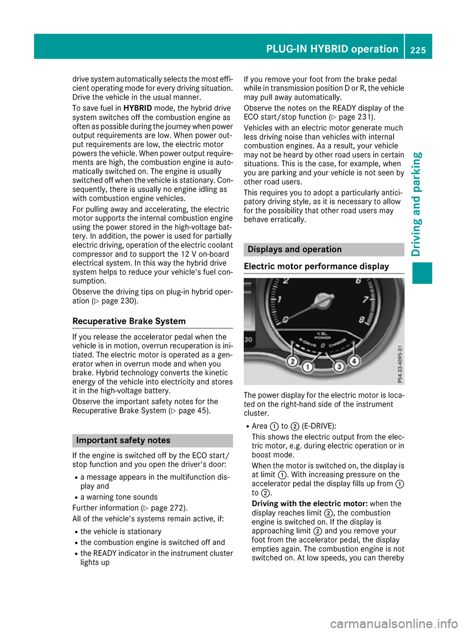 MERCEDES-BENZ C-Class SEDAN 2016 W205 Owners Manual drive system automatically selects the most effi-
cient operating mode for every driving situation.Drive the vehicle in the usual manner.
To save fuel in HYBRIDmode, the hybrid drive
system switches o MERCEDES-BENZ C-Class SEDAN 2016 W205 Owners Manual drive system automatically selects the most effi-
cient operating mode for every driving situation.Drive the vehicle in the usual manner.
To save fuel in HYBRIDmode, the hybrid drive
system switches o