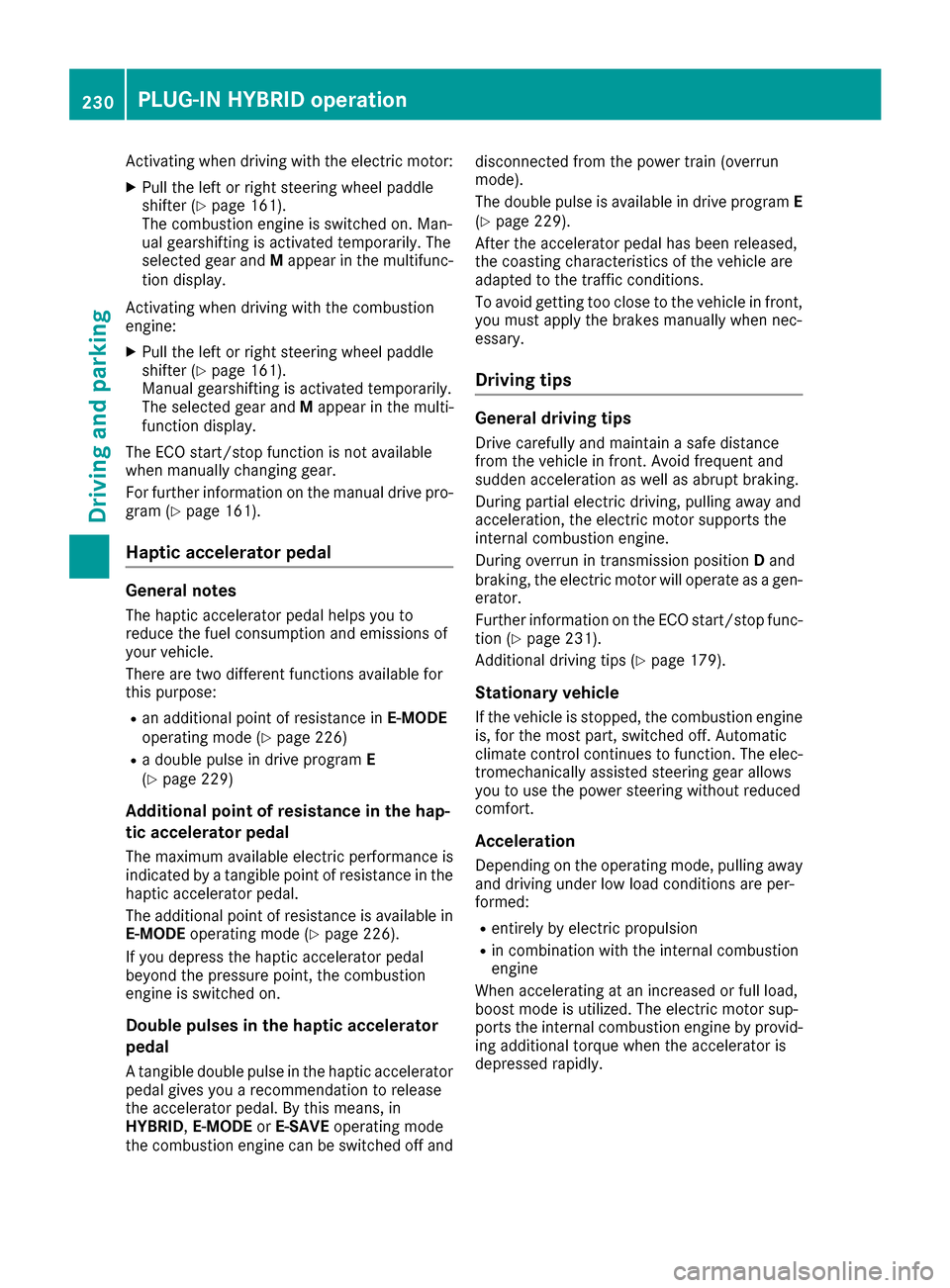 MERCEDES-BENZ C-Class SEDAN 2016 W205 Owners Manual Activating when driving with the electric motor:
XPull the left or right steering wheel paddle
shifter (Ypage 161).
The combustion engine is switched on. Man-
ual gearshifting is activated temporarily MERCEDES-BENZ C-Class SEDAN 2016 W205 Owners Manual Activating when driving with the electric motor:
XPull the left or right steering wheel paddle
shifter (Ypage 161).
The combustion engine is switched on. Man-
ual gearshifting is activated temporarily