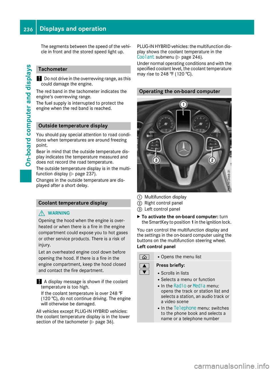 MERCEDES-BENZ C-Class SEDAN 2016 W205 Owners Guide The segments between the speed of the vehi-
cle in front and the stored speed light up.
Tachometer
!
Do not drive in the overrevving range, as this
could damage the engine.
The red band in the tachome