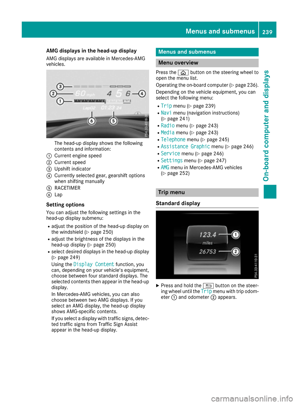 MERCEDES-BENZ C-Class SEDAN 2016 W205 Owners Manual AMG displays inthe head-up display
AM Gdisplays are available in Mercedes-AM G
vehicles.
The head-up display shows th efollowin g
contents and information :
:Currentengin espee d
;Curren tspee d
=Upsh MERCEDES-BENZ C-Class SEDAN 2016 W205 Owners Manual AMG displays inthe head-up display
AM Gdisplays are available in Mercedes-AM G
vehicles.
The head-up display shows th efollowin g
contents and information :
:Currentengin espee d
;Curren tspee d
=Upsh