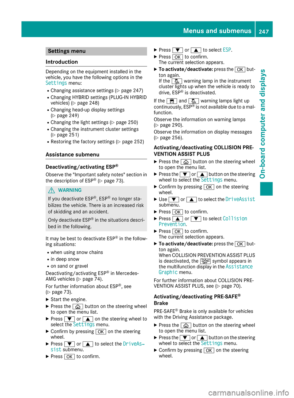MERCEDES-BENZ C-Class SEDAN 2016 W205 Owners Manual Settings menu
Introduction
Depending on the equipment installed in the
vehicle, you have the following options in the
Settings
menu:
RChanging assistance settings (Ypage 247)
RChanging HYBRID settings