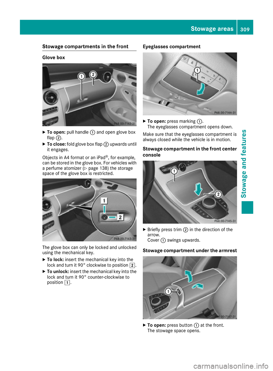 MERCEDES-BENZ C-Class SEDAN 2016 W205 Owners Manual Stowage compartments in the front
Glove box
XTo open:pull handle :and open glove box
flap ;.
XTo close: fold glove box flap ;upwards until
it engages.
Objects in A4 format or an iPad
®, for example,
