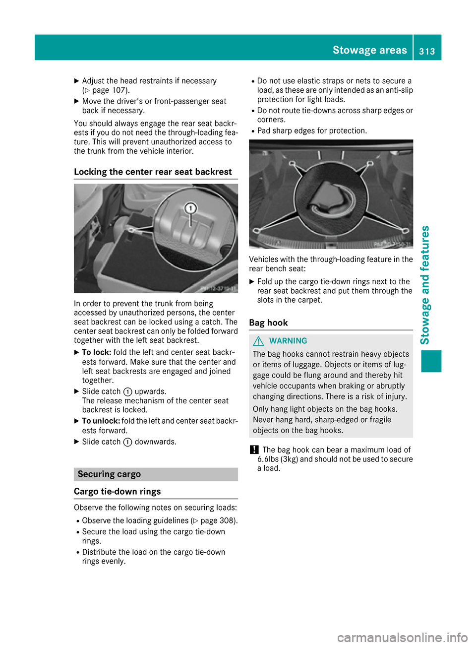 MERCEDES-BENZ C-Class SEDAN 2016 W205 Owners Manual XAdjust the head restraints if necessary
(Ypage 107).
XMove the drivers or front-passenger seat
back if necessary.
You should always engage the rear seat backr-
ests if you do not need the through-lo MERCEDES-BENZ C-Class SEDAN 2016 W205 Owners Manual XAdjust the head restraints if necessary
(Ypage 107).
XMove the drivers or front-passenger seat
back if necessary.
You should always engage the rear seat backr-
ests if you do not need the through-lo