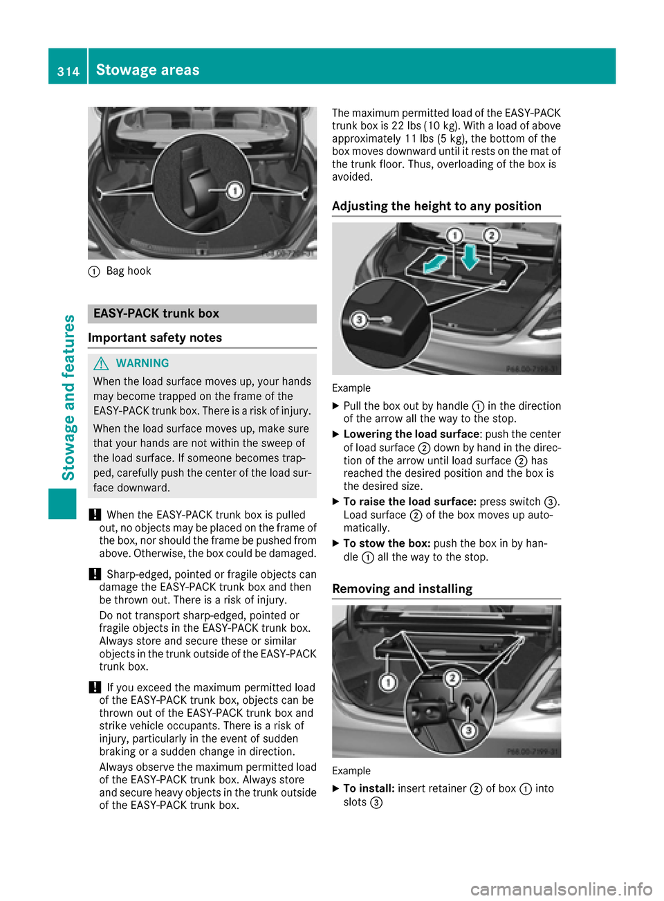 MERCEDES-BENZ C-Class SEDAN 2016 W205 Owners Manual :Bag hook
EASY-PACK trunk box
Important safety notes
GWARNING
When the load surface moves up, your hands may become trapped on the frame of the
EASY-PACK trunk box. There is a risk of injury.
When the MERCEDES-BENZ C-Class SEDAN 2016 W205 Owners Manual :Bag hook
EASY-PACK trunk box
Important safety notes
GWARNING
When the load surface moves up, your hands may become trapped on the frame of the
EASY-PACK trunk box. There is a risk of injury.
When the